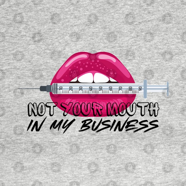 Not Your Mouth in my Business Injection Graphic Effect by Praizes